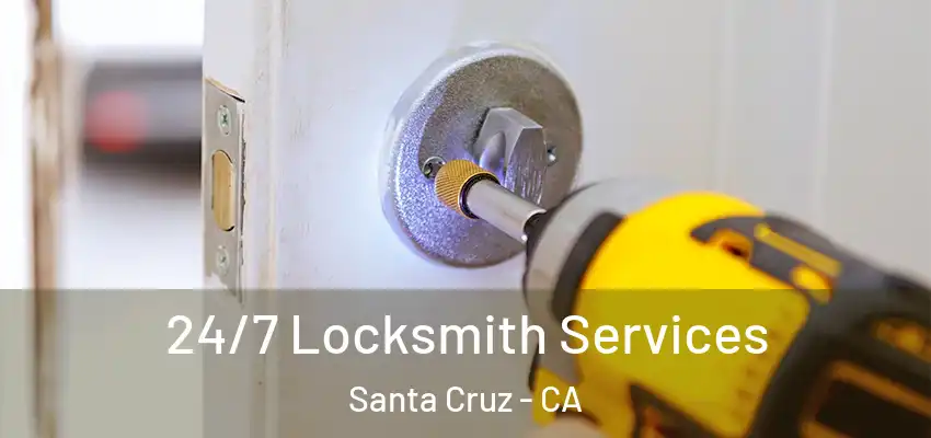  24/7 Locksmith Services Santa Cruz - CA