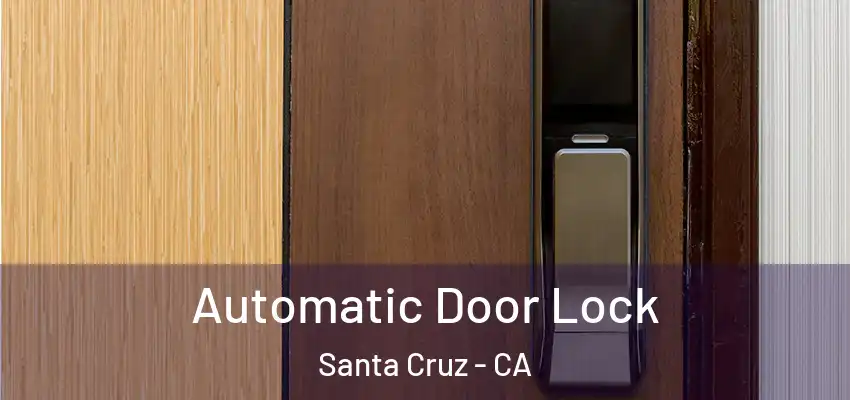  Automatic Door Lock Santa Cruz - CA