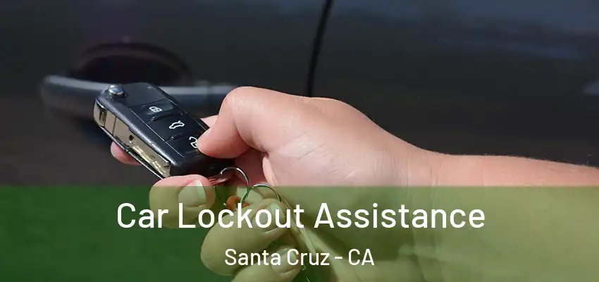  Car Lockout Assistance Santa Cruz - CA