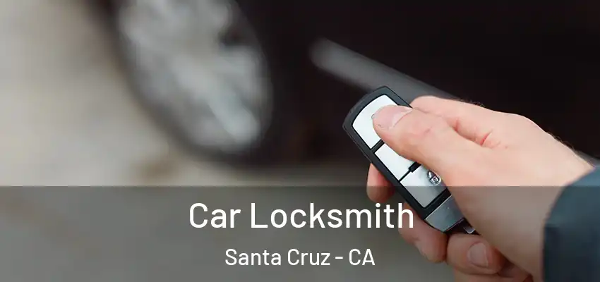  Car Locksmith Santa Cruz - CA