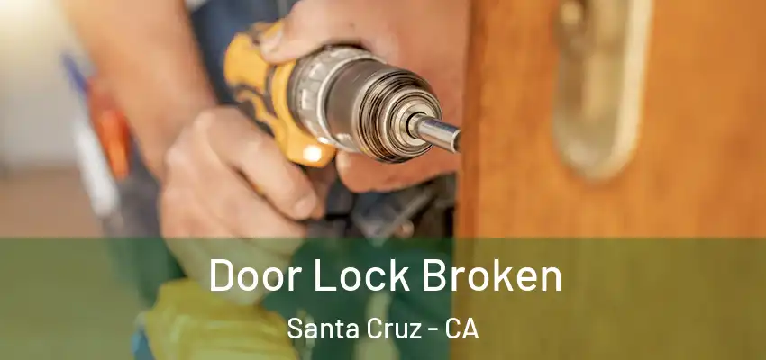  Door Lock Broken Santa Cruz - CA