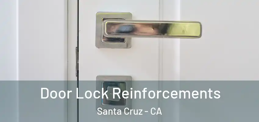  Door Lock Reinforcements Santa Cruz - CA