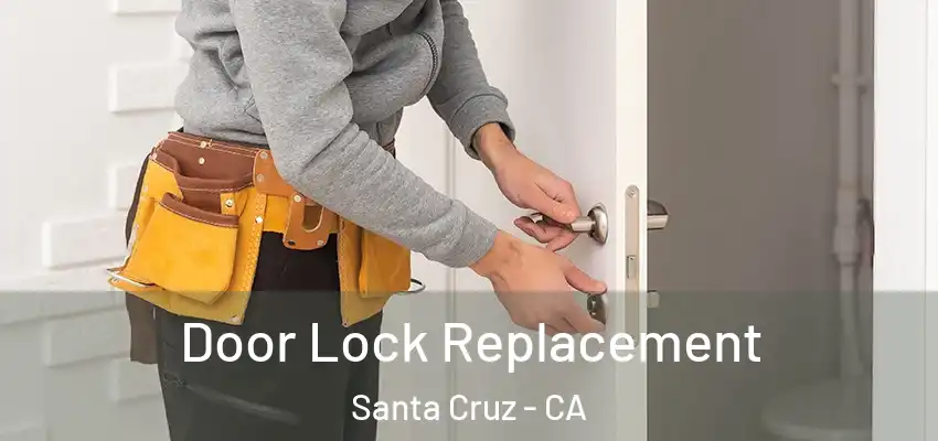  Door Lock Replacement Santa Cruz - CA