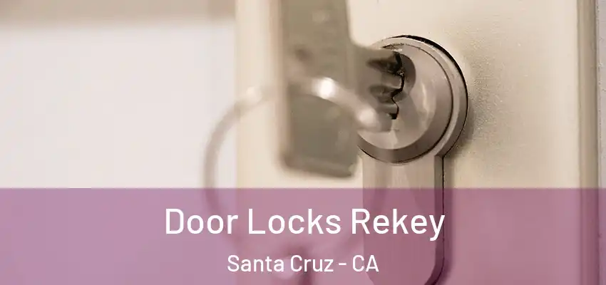  Door Locks Rekey Santa Cruz - CA