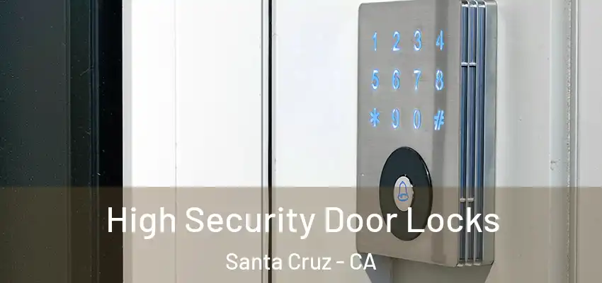  High Security Door Locks Santa Cruz - CA