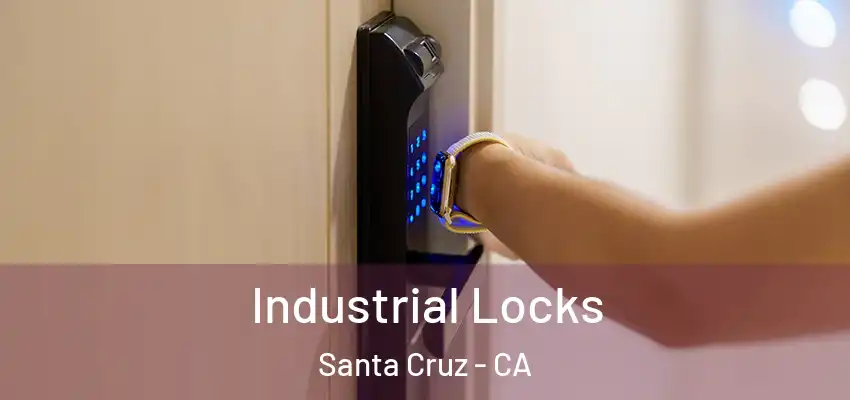  Industrial Locks Santa Cruz - CA
