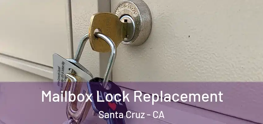 Mailbox Lock Replacement Santa Cruz - CA