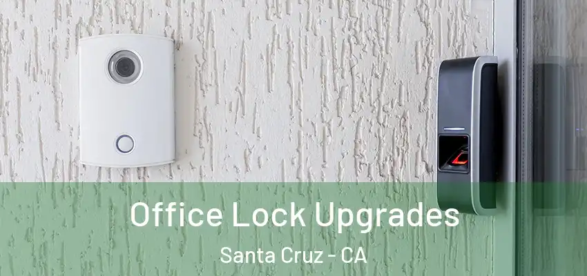  Office Lock Upgrades Santa Cruz - CA